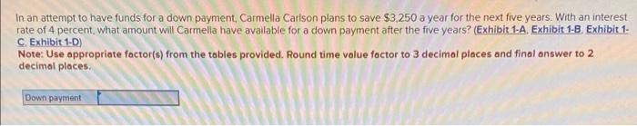 In An Attempt To Have Funds For A Down Payment Carmella Carlson Plans To Save 3 250 A Year For The Next Five Years Wi 1