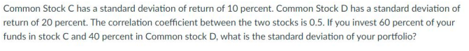 Common Stock C Has A Standard Deviation Of Return Of 10 Percent Common Stock D Has A Standard Deviation Of Return Of 20 1