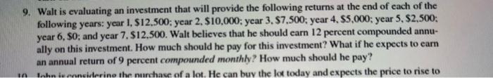 9 Walt Is Evaluating An Investment That Will Provide The Following Returns At The End Of Each Of The Following Years Y 1