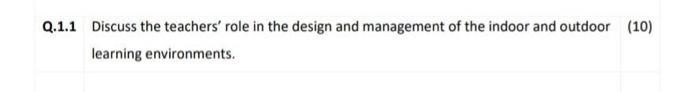 Q 1 1 Discuss The Teachers Role In The Design And Management Of The Indoor And Outdoor 10 Learning Environments 1
