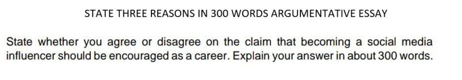 State Three Reasons In 300 Words Argumentative Essay State Whether You Agree Or Disagree On The Claim That Becoming A So 1