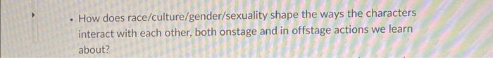 Race Culture Gender Sexuality How Does Shape The Ways The Characters Interact With Each Other Both Onstage And In Off 1