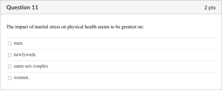 Question 11 The Impact Of Marital Stress On Physical Health Seems To Be Greatest On Men Newlyweds Same Sex Couples W 1