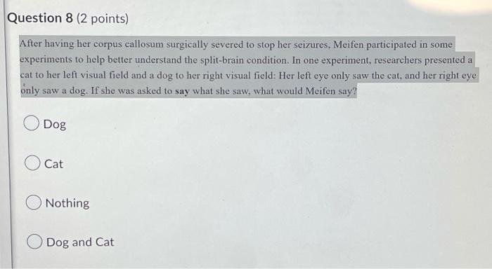 Question 8 2 Points After Having Her Corpus Callosum Surgically Severed To Stop Her Seizures Meifen Participated In S 1