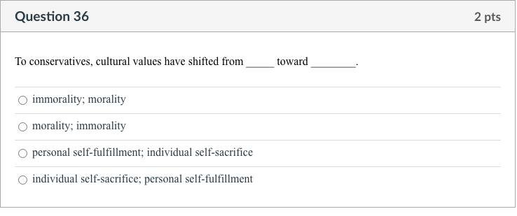 Question 36 To Conservatives Cultural Values Have Shifted From Immorality Morality Morality Immorality Personal Self 1
