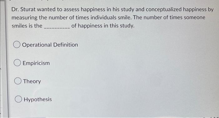 Dr Sturat Wanted To Assess Happiness In His Study And Conceptualized Happiness By Measuring The Number Of Times Individ 1