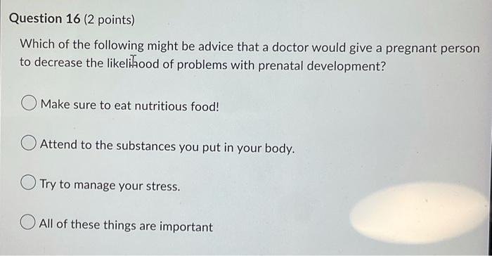 Question 16 2 Points Which Of The Following Might Be Advice That A Doctor Would Give A Pregnant Person To Decrease The 1