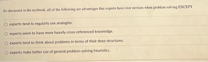 As Discussed In The Textbook All Of The Following Are Advantages That Experts Have Over Novices When Problem Solving Ex 1