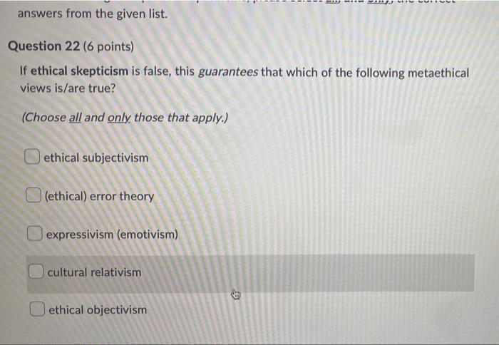 Answers From The Given List Question 22 6 Points If Ethical Skepticism Is False This Guarantees That Which Of The Fo 1