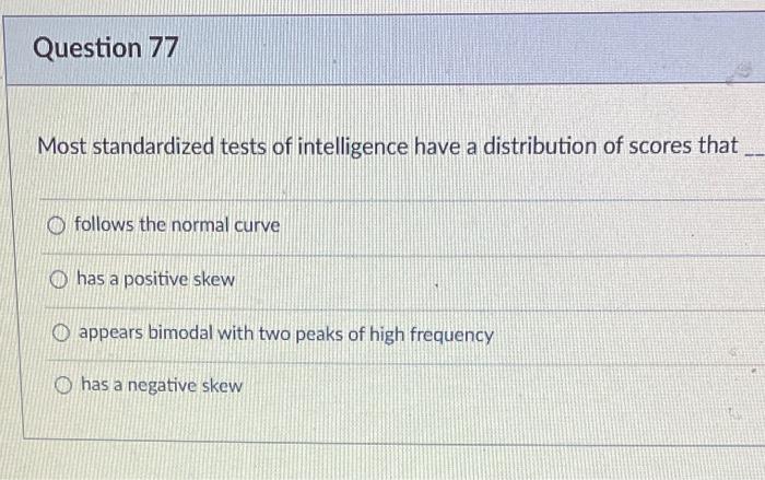 Question 77 Most Standardized Tests Of Intelligence Have A Distribution Of Scores That Follows The Normal Curve Ohas A P 1