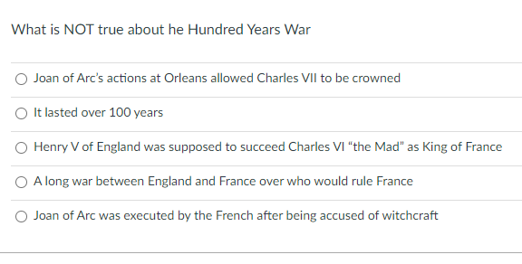 What Is Not True About He Hundred Years War Joan Of Arc S Actions At Orleans Allowed Charles Vii To Be Crowned It Lasted 1