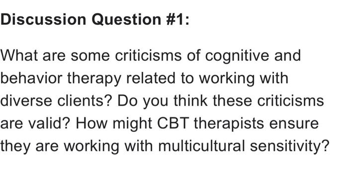 Discussion Question 1 What Are Some Criticisms Of Cognitive And Behavior Therapy Related To Working With Diverse Clien 1