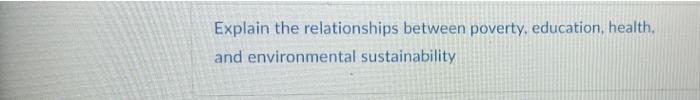 Explain The Relationships Between Poverty Education Health And Environmental Sustainability 1