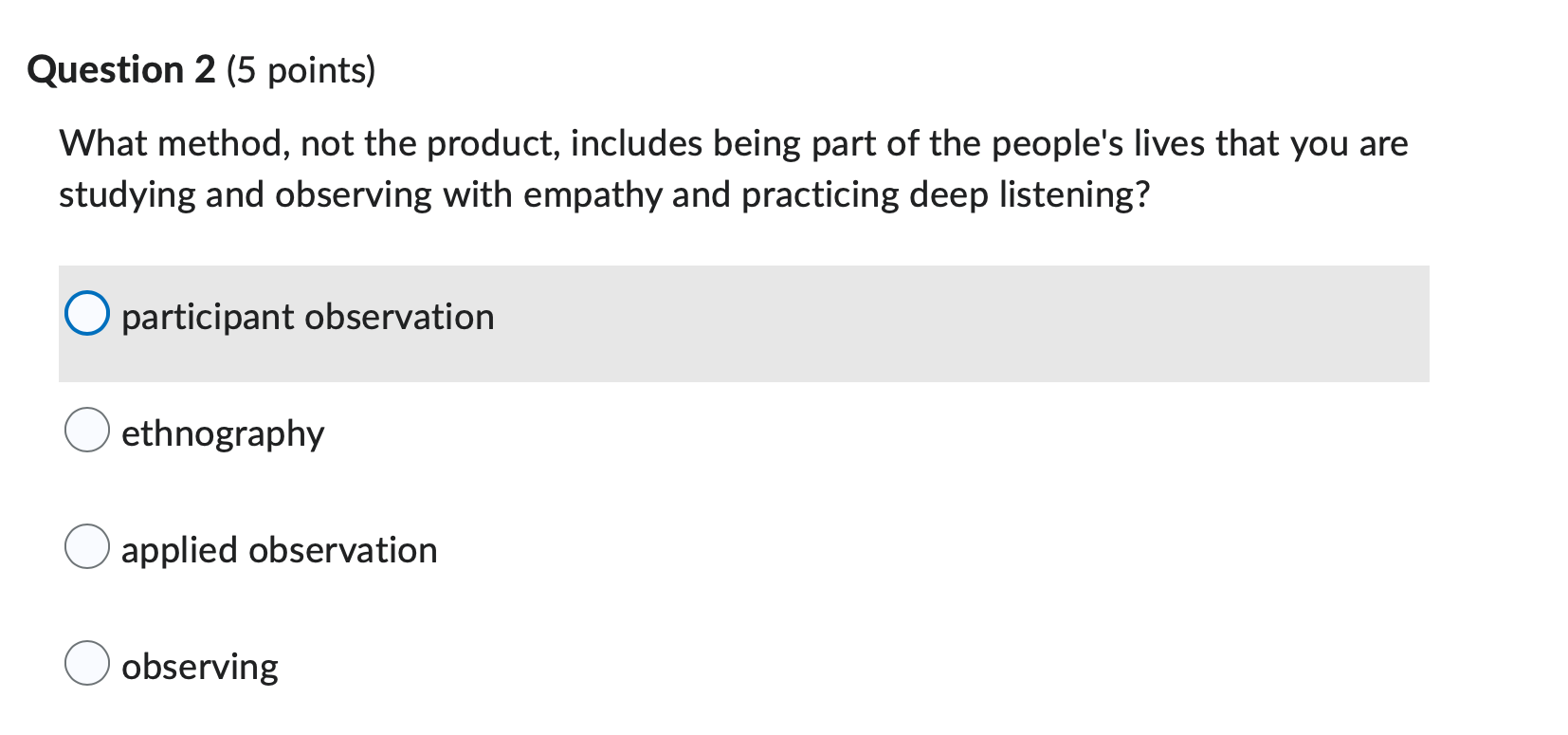 Question 2 5 Points What Method Not The Product Includes Being Part Of The People S Lives That You Are Studying And 1