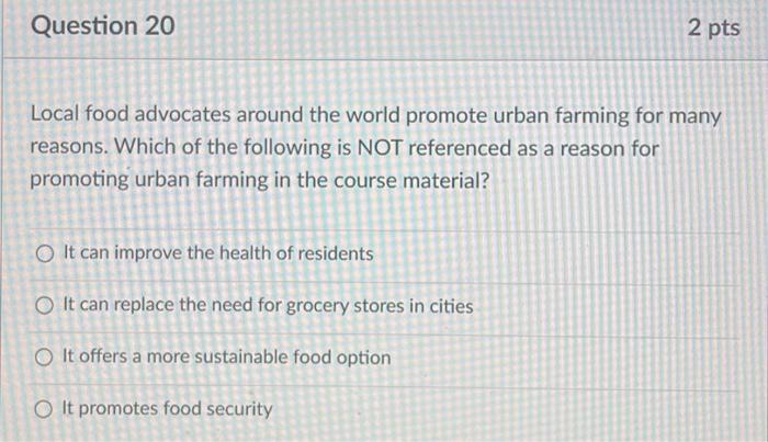Question 20 2 Pts Local Food Advocates Around The World Promote Urban Farming For Many Reasons Which Of The Following I 1