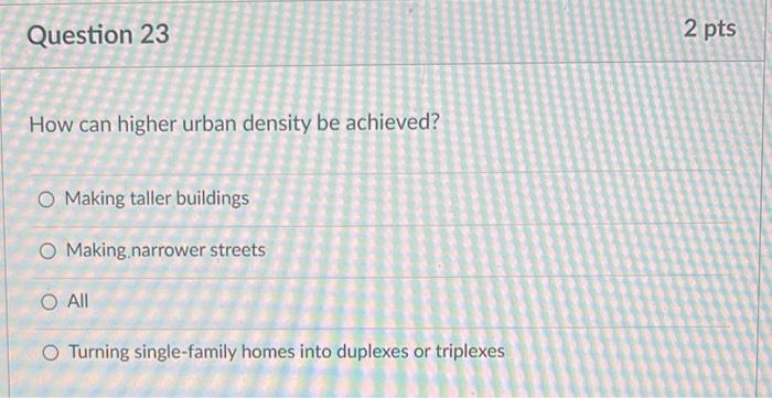 Question 23 How Can Higher Urban Density Be Achieved O Making Taller Buildings O Making Narrower Streets O All O Turnin 1