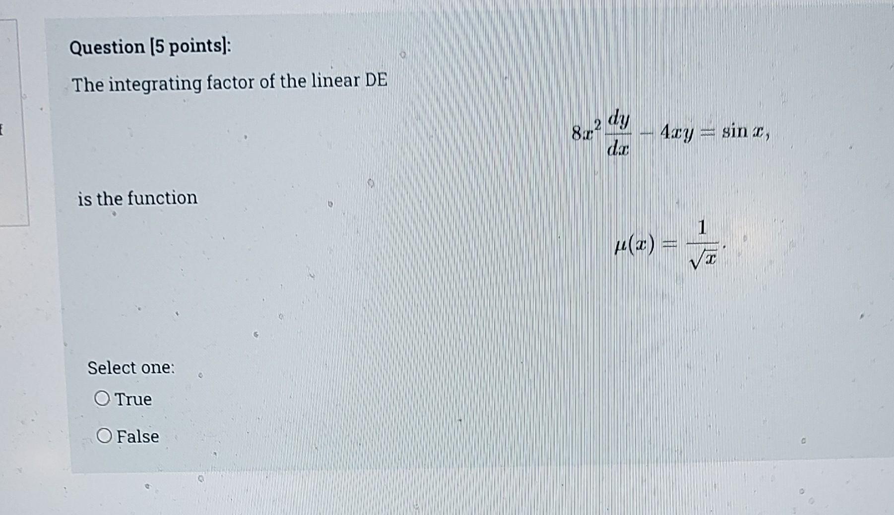 Question 5 Points The Integrating Factor Of The Linear De Is The Function Select One True O False 8 2 Dy Dar 4ay 1