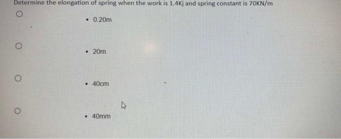Determine The Elongation Of Spring When The Work Is 1 4kj And Spring Constant Is 70kn M O O O 0 20m 20m 40cm 40m 1