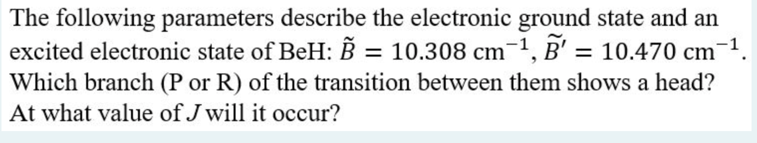 The Following Parameters Describe The Electronic Ground State And An Excited Electronic State Of Beh B 10 308 Cm B 1