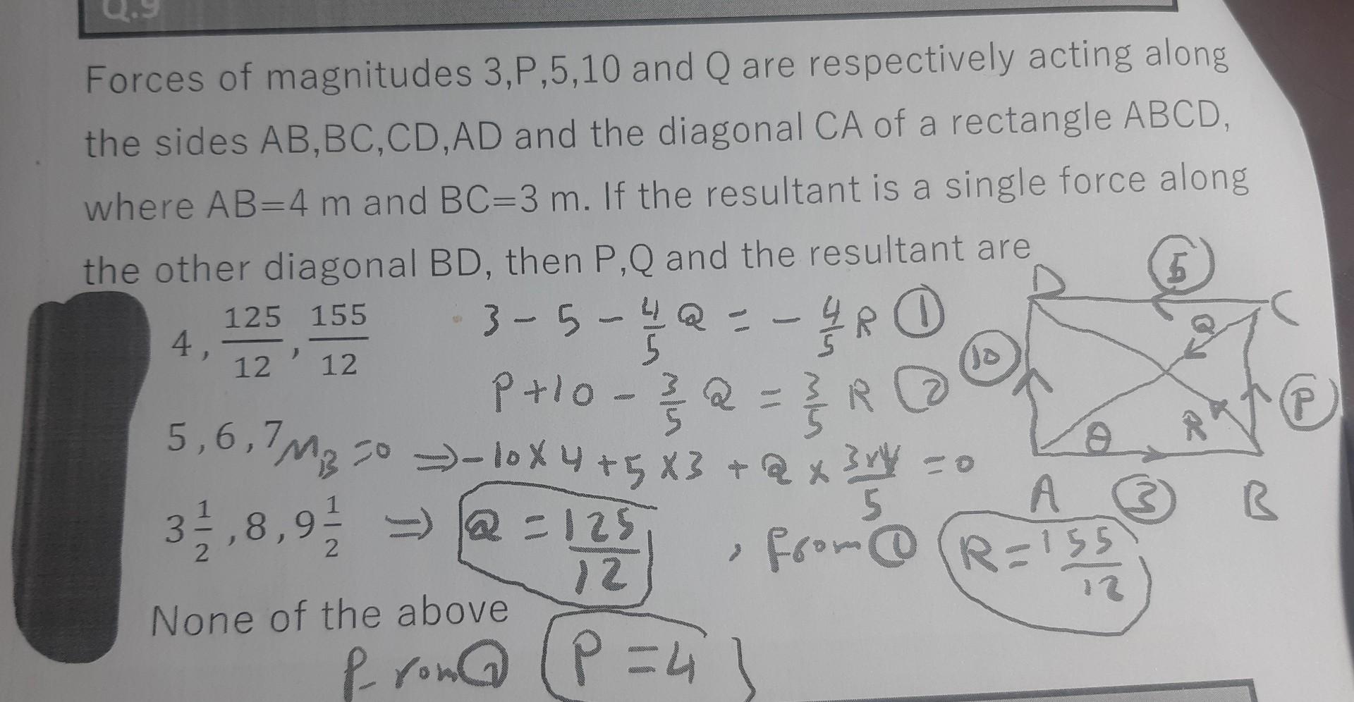 Forces Of Magnitudes 3 P 5 10 And Q Are Respectively Acting Along The Sides Ab Bc Cd Ad And The Diagonal Ca Of A Rectang 1