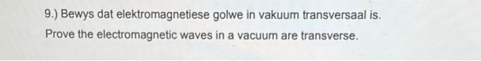 9 Bewys Dat Elektromagnetiese Golwe In Vakuum Transversaal Is Prove The Electromagnetic Waves In A Vacuum Are Transve 1