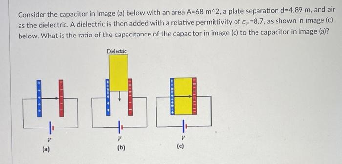 Consider The Capacitor In Image A Below With An Area A 68 M 2 A Plate Separation D 4 89 M And Air As The Dielectric 1