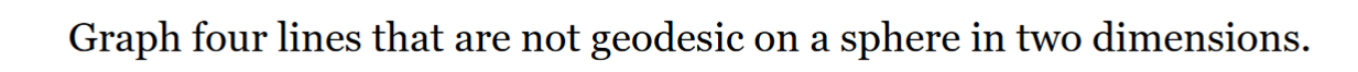 Graph Four Lines That Are Not Geodesic On A Sphere In Two Dimensions 1