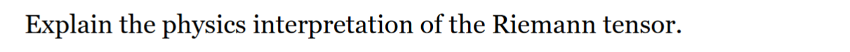 Explain The Physics Interpretation Of The Riemann Tensor 1