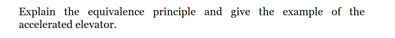 Explain The Equivalence Principle And Give The Example Of The Accelerated Elevator 1