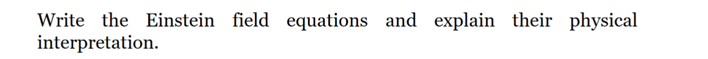 Write The Einstein Field Equations And Explain Their Physical Interpretation 1