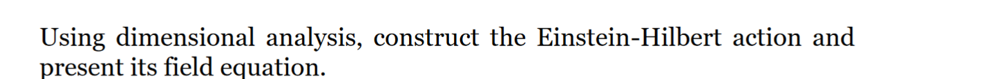 Using Dimensional Analysis Construct The Einstein Hilbert Action And Present Its Field Equation 1