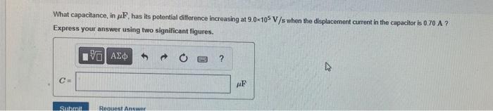 What Capacitance In F Has Its Potential Difference Increasing At 9 0 105 V S When The Displacement Current In The Capa 1