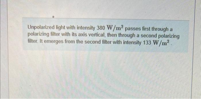 Unpolarized Light With Intensity 380 W M Passes First Through A Polarizing Filter With Its Axis Vertical Then Through 1