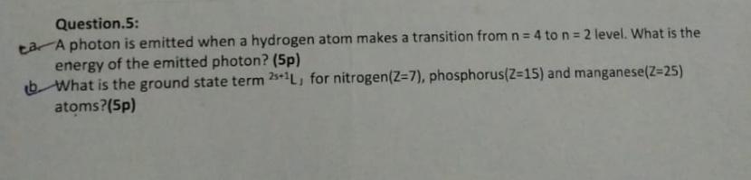 Question 5 Ta A Photon Is Emitted When A Hydrogen Atom Makes A Transition From N 4 To N 2 Level What Is The Energy 1