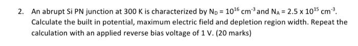 2 An Abrupt Si Pn Junction At 300 K Is Characterized By No 10 6 Cm And Na 2 5 X 10 5 Cm Calculate The Built In P 1