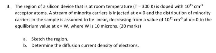 3 The Region Of A Silicon Device That Is At Room Temperature T 300 K Is Doped With 10 5 Cm Acceptor Atoms A Strea 1