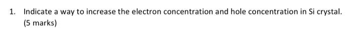 1 Indicate A Way To Increase The Electron Concentration And Hole Concentration In Si Crystal 5 Marks 1