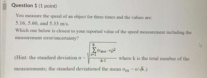 Question 1 1 Point You Measure The Speed Of An Object For Three Times And The Values Are 5 16 5 60 And 5 33 M S Wh 1