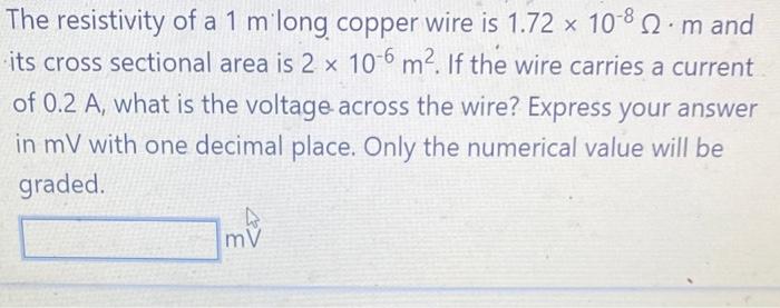 The Resistivity Of A 1 M Long Copper Wire Is 1 72 X 108 2 M And Its Cross Sectional Area Is 2 X 10 6 M If The Wire Ca 1