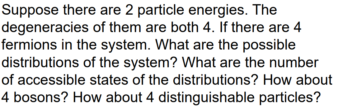 Suppose There Are 2 Particle Energies The Degeneracies Of Them Are Both 4 If There Are 4 Fermions In The System What 1