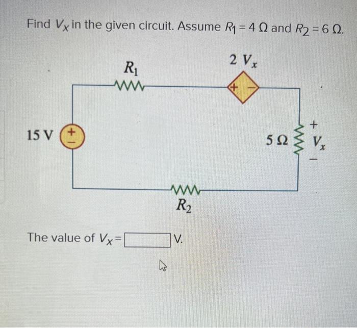 Find Vx In The Given Circuit Assume R 40 And R 60 2 Vx 15 V R Ww The Value Of Vx 27 Ww R V 4 592 1