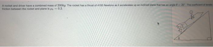 A Rocket And Driver Have A Combined Mass Of 200kg The Rocket Has A Thrust Of 4100 Newtons As It Accelerates Up An Incli 2