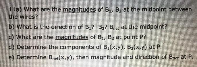 11a What Are The Magnitudes Of B B At The Midpoint Between The Wires B What Is The Direction Of B B Bnet At Th 1