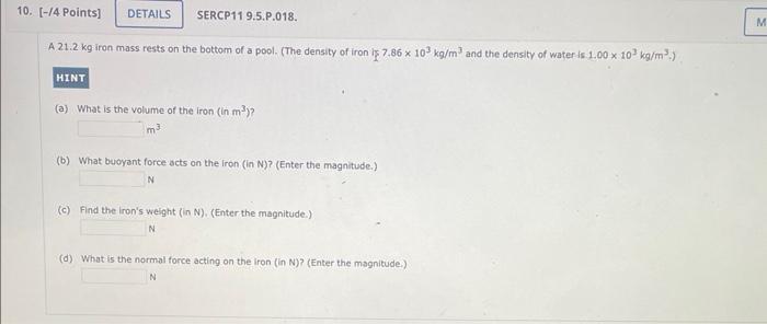 10 4 Points Details Sercp11 9 5 P 018 A 21 2 Kg Iron Mass Rests On The Bottom Of A Pool The Density Of Iron Is 7 1