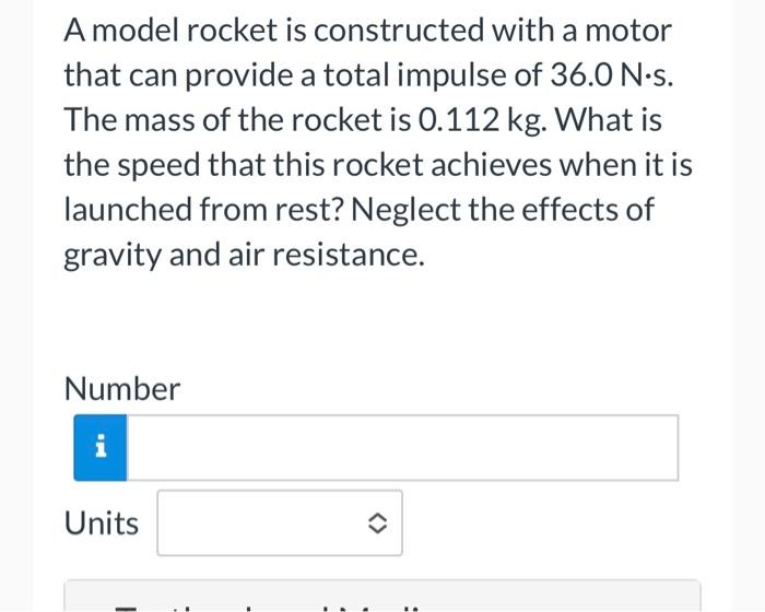 A Model Rocket Is Constructed With A Motor That Can Provide A Total Impulse Of 36 0 N S The Mass Of The Rocket Is 0 112 1