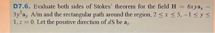 D7 6 Evaluate Both Sides Of Stokes Theorem For The Field H 6xya 3y A A M And The Rectangular Path Around The Regi 1