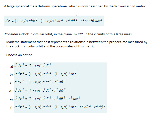 A Large Spherical Mass Deforms Spacetime Which Is Now Described By The Schwarzschild Metric Ds 1 Rs R C Dt 1 1
