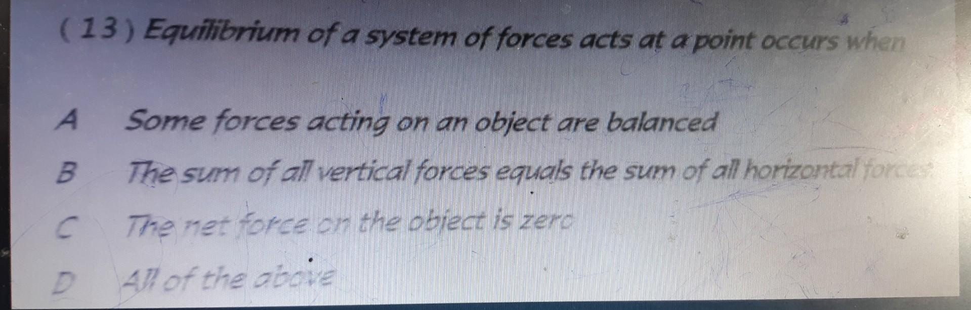 13 Equilibrium Of A System Of Forces Acts At A Point Occurs When A B C D Some Forces Acting On An Object Are Balanced 1