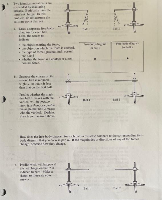 1 Two Identical Metal Balls Are Suspended By Insulating Threads Both Balls Have The Same Net Charge In This Problem 1