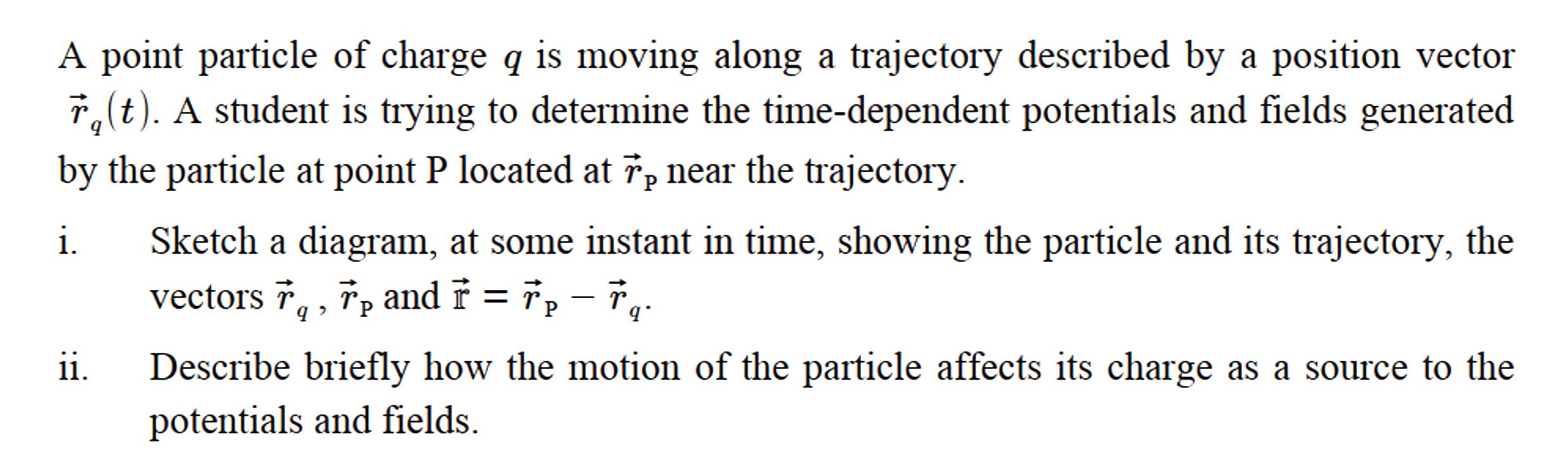 A Point Particle Of Charge Q Is Moving Along A Trajectory Described By A Position Vector R T A Student Is Trying To De 1